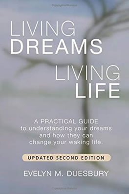 Living Dreams Living Life - A PRACTICAL GUIDE to understanding your dreams and how they can change your waking life. Updated Second Edition. Evelyn M. Duesbury